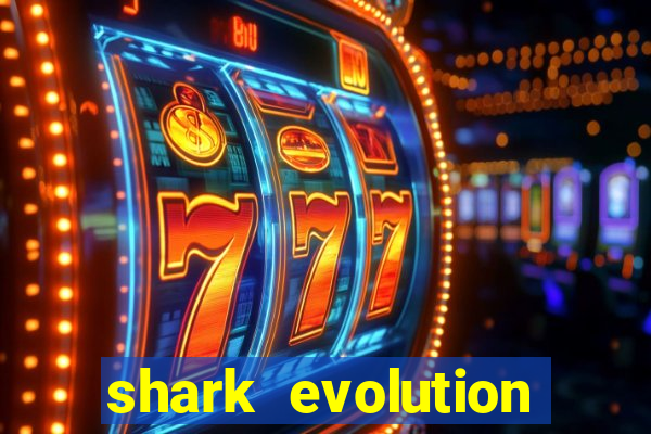 shark evolution dinheiro infinito